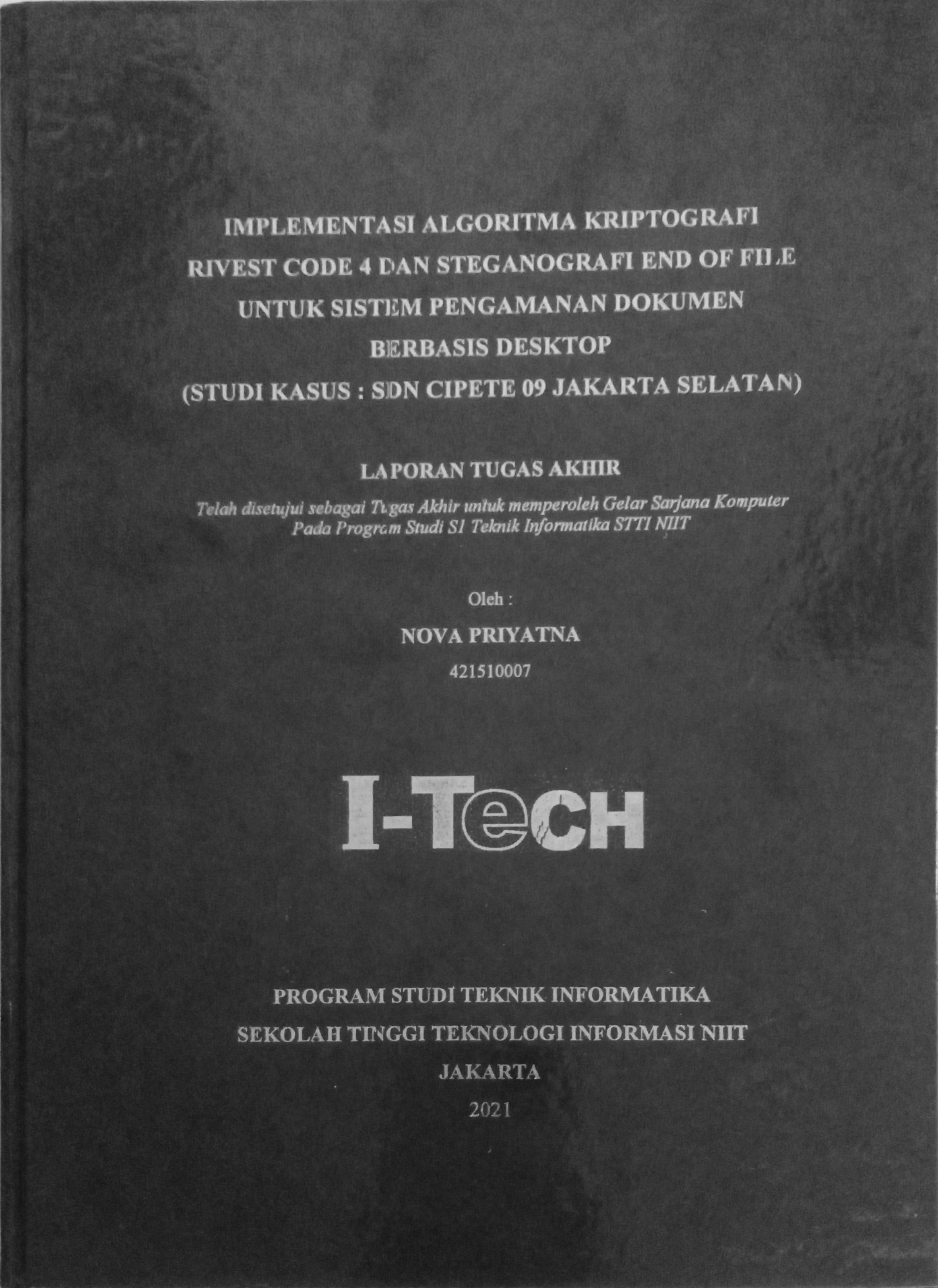 Cover IMPLEMENTASI ALGORITMA KRIPTOGRAFI RIVEST CODE 4 DAN STEGANOGRAFI END OF FILE UNTUK SISTEM PENGAMANAN DOKUMEN BERBASIS DESKTOP (STUDI KASUS_ SDN CIPETE 09 JAKARTA SELATAN)